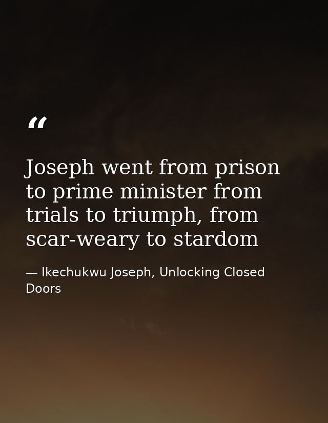 Joseph went from prison to prime minister from trials to triumph, from scar-weary to stardom — Ikechukwu Joseph, Unlocking Closed Doors