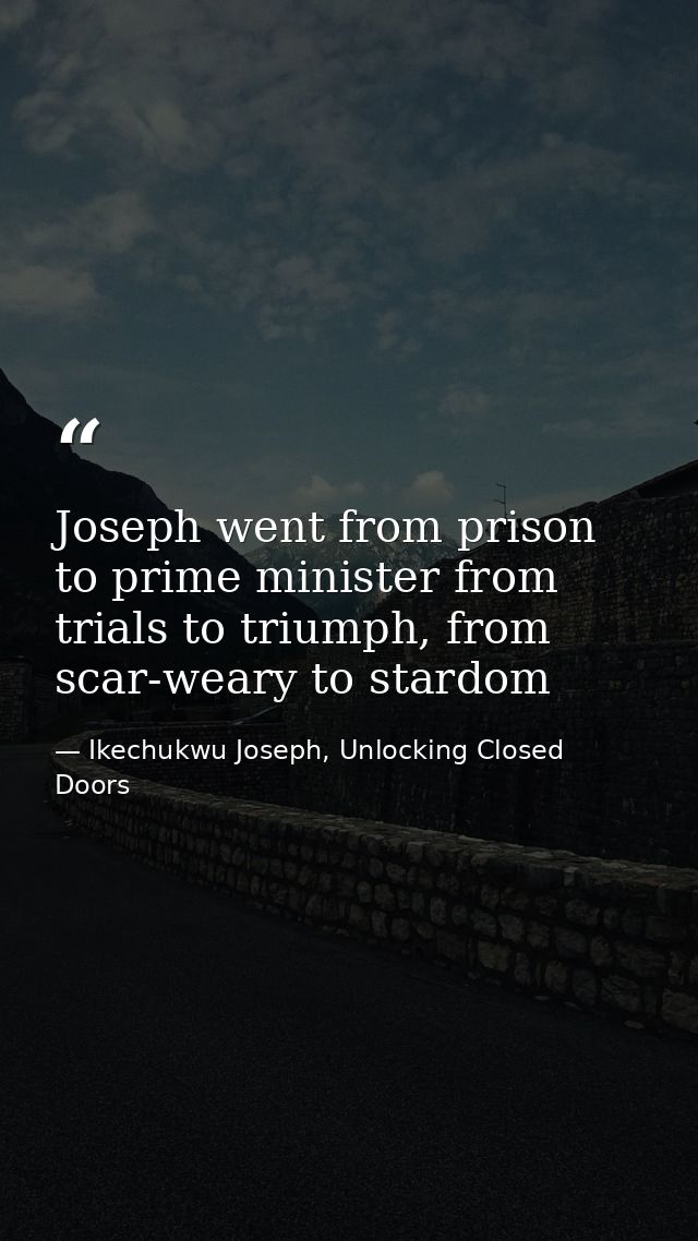 Joseph went from prison to prime minister from trials to triumph, from scar-weary to stardom — Ikechukwu Joseph, Unlocking Closed Doors