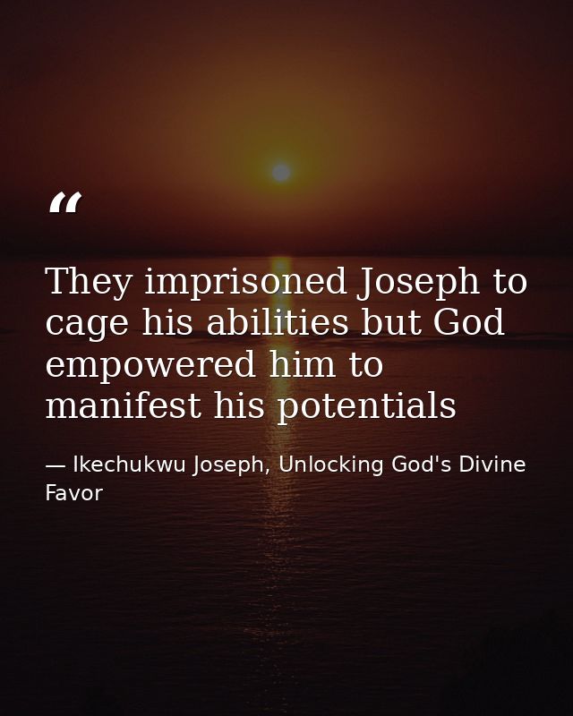 They imprisoned Joseph to cage his abilities but God empowered him to manifest his potentials — Ikechukwu Joseph, Unlocking God's Divine Favor