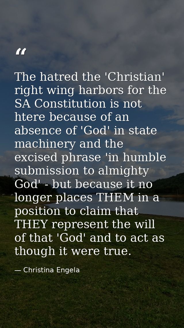 The hatred the 'Christian' right wing harbors for the SA Constitution is not htere because of an absence of 'God' in sta — Christina Engela
