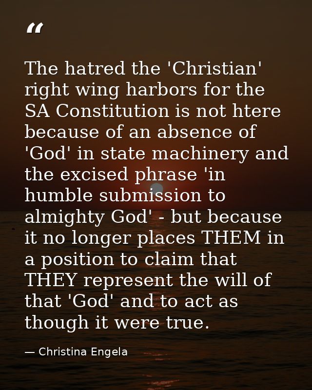 The hatred the 'Christian' right wing harbors for the SA Constitution is not htere because of an absence of 'God' in sta — Christina Engela