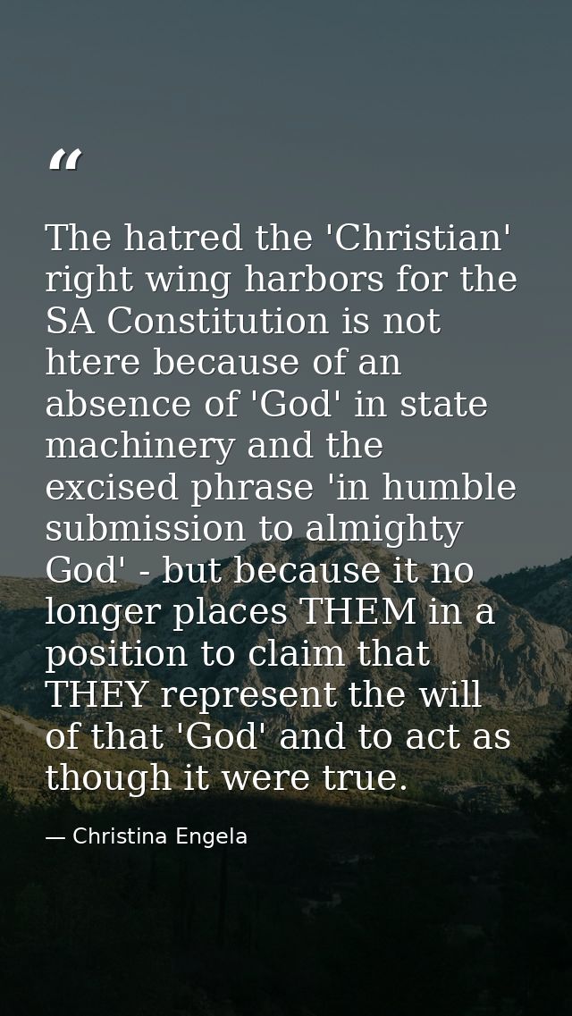 The hatred the 'Christian' right wing harbors for the SA Constitution is not htere because of an absence of 'God' in sta — Christina Engela