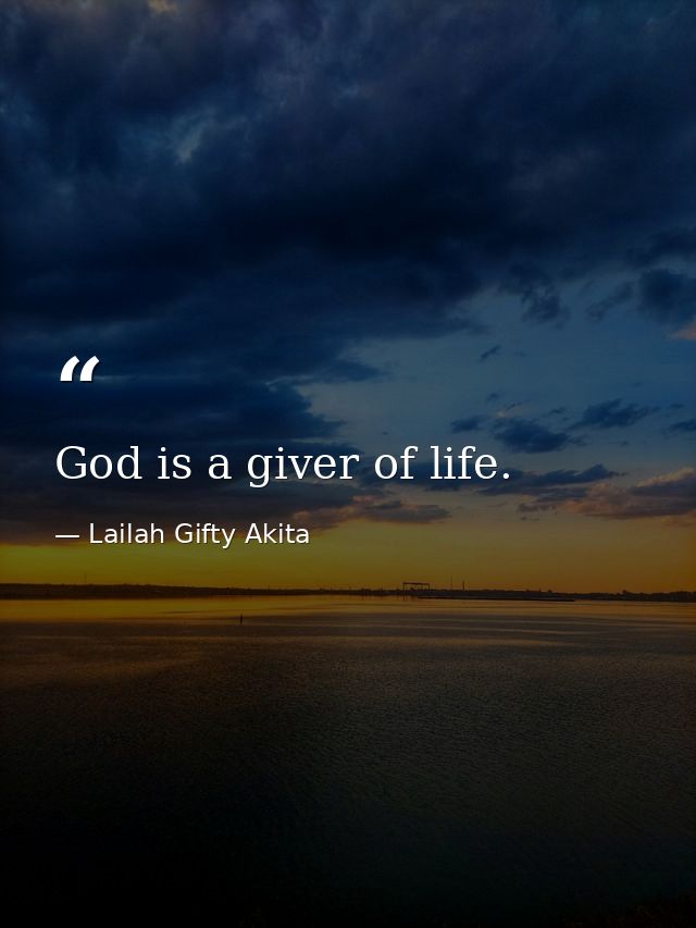 God is a giver of life. — Lailah Gifty Akita