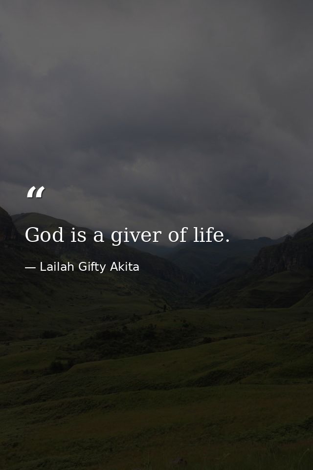 God is a giver of life. — Lailah Gifty Akita