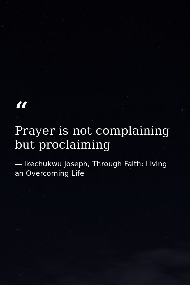 Prayer is not complaining but proclaiming — Ikechukwu Joseph, Through Faith: Living an Overcoming Life