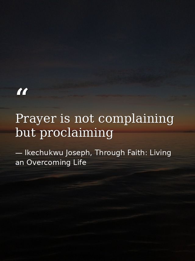 Prayer is not complaining but proclaiming — Ikechukwu Joseph, Through Faith: Living an Overcoming Life