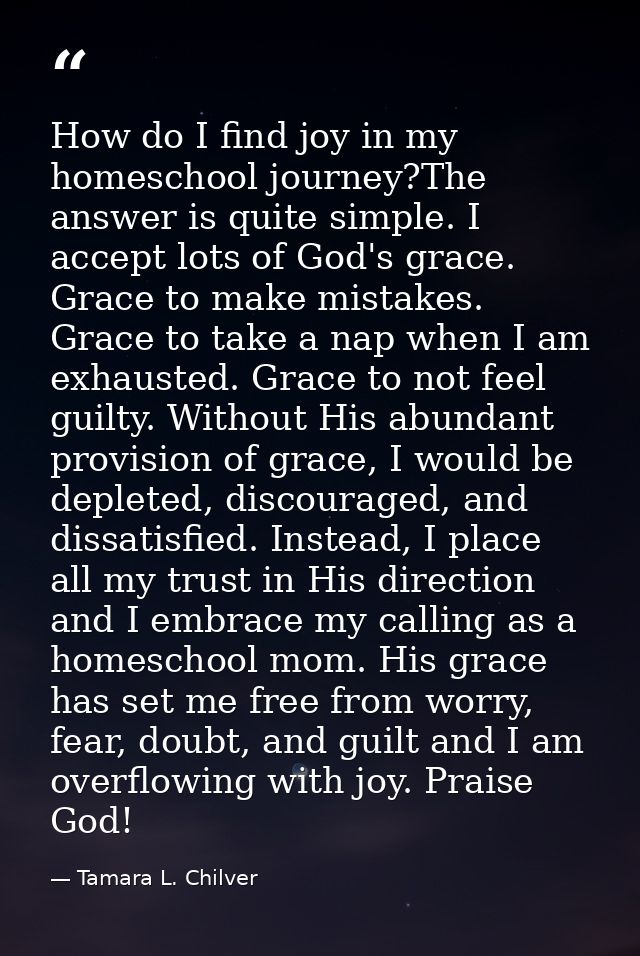 How do I find joy in my homeschool journey?The answer is quite simple. I accept lots of God's grace. Grace to make mista — Tamara L. Chilver