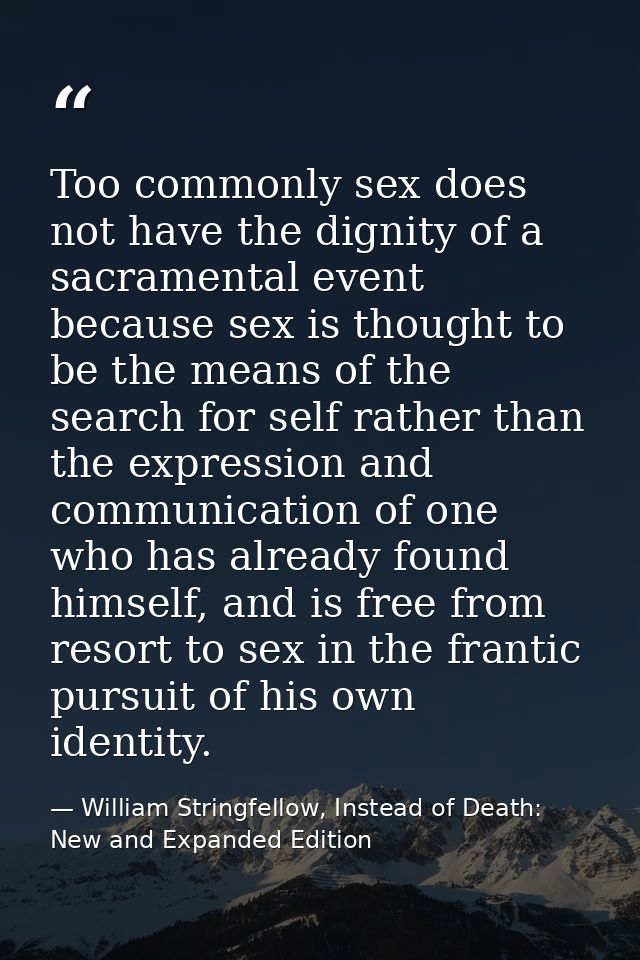 Too commonly sex does not have the dignity of a sacramental event because sex is thought to be the means of the search f — William Stringfellow, Instead of Death: New and Expanded Edition