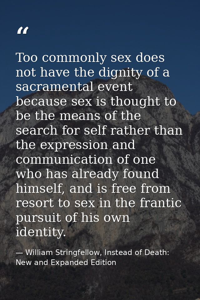 Too commonly sex does not have the dignity of a sacramental event because sex is thought to be the means of the search f — William Stringfellow, Instead of Death: New and Expanded Edition