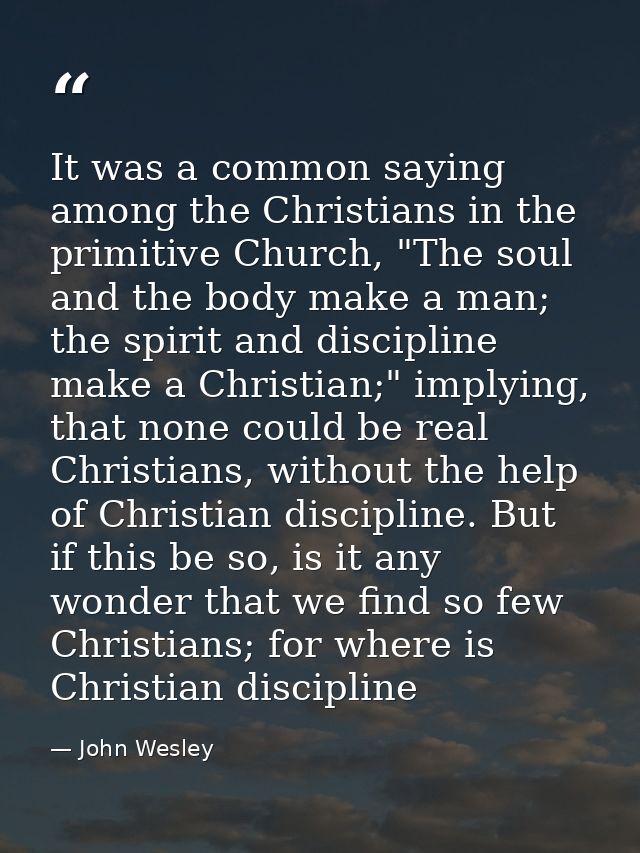 It was a common saying among the Christians in the primitive Church, "The soul and the body make a man; the spirit and d — John Wesley