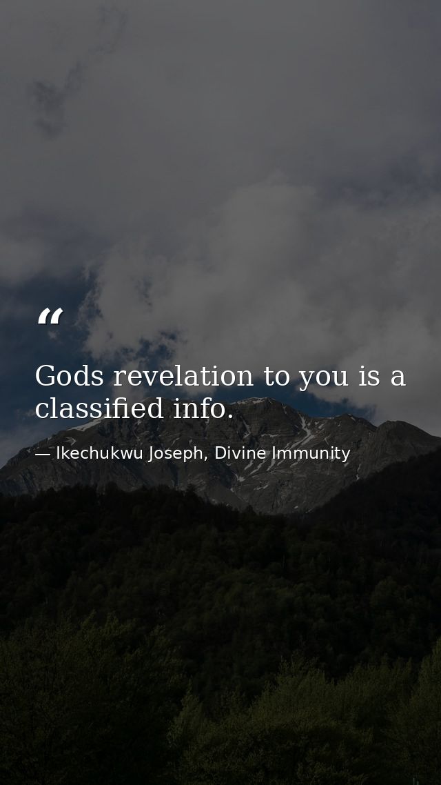Gods revelation to you is a classified info. — Ikechukwu Joseph, Divine Immunity