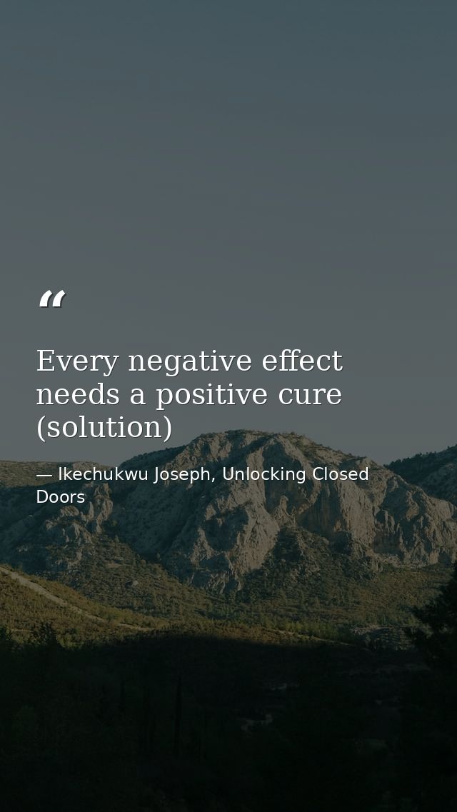 Every negative effect needs a positive cure (solution) — Ikechukwu Joseph, Unlocking Closed Doors
