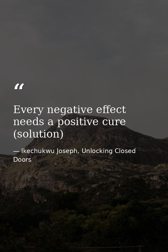 Every negative effect needs a positive cure (solution) — Ikechukwu Joseph, Unlocking Closed Doors