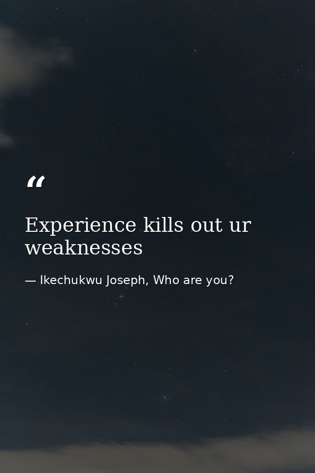 Experience kills out ur weaknesses — Ikechukwu Joseph, Who are you?