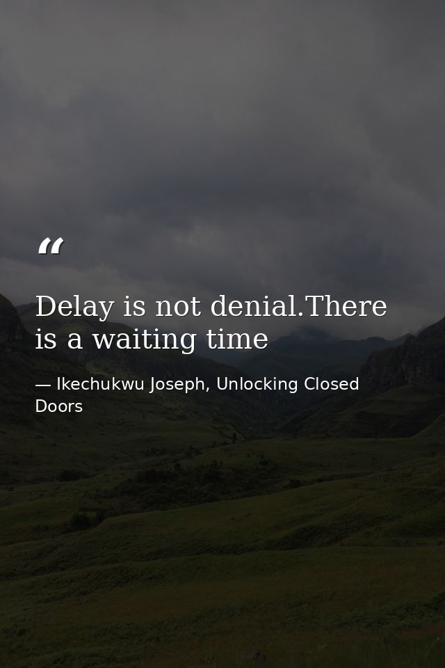Delay is not denial.There is a waiting time — Ikechukwu Joseph, Unlocking Closed Doors