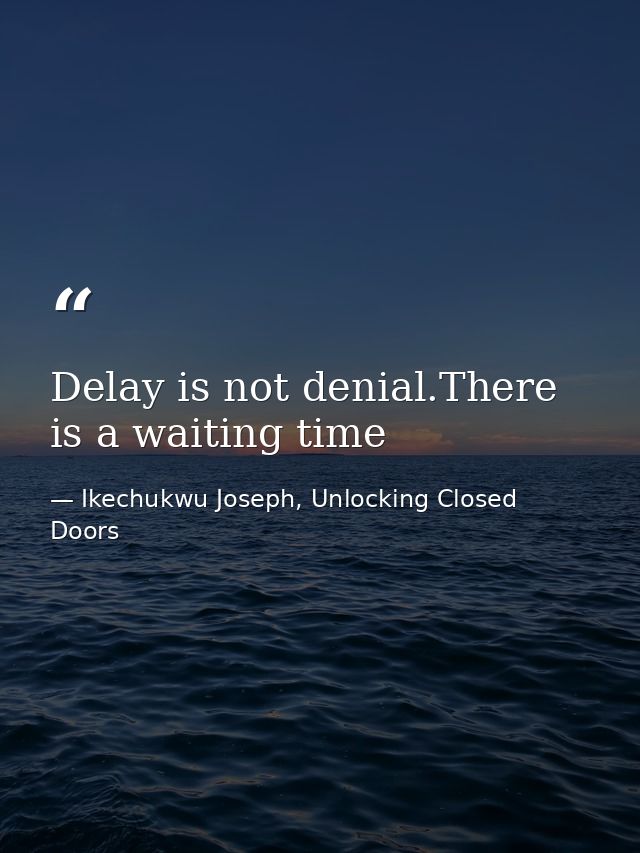 Delay is not denial.There is a waiting time — Ikechukwu Joseph, Unlocking Closed Doors