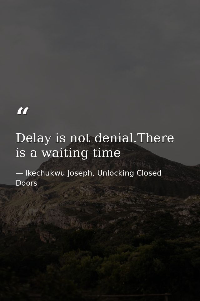 Delay is not denial.There is a waiting time — Ikechukwu Joseph, Unlocking Closed Doors