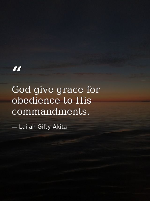 God give grace for obedience to His commandments. — Lailah Gifty Akita