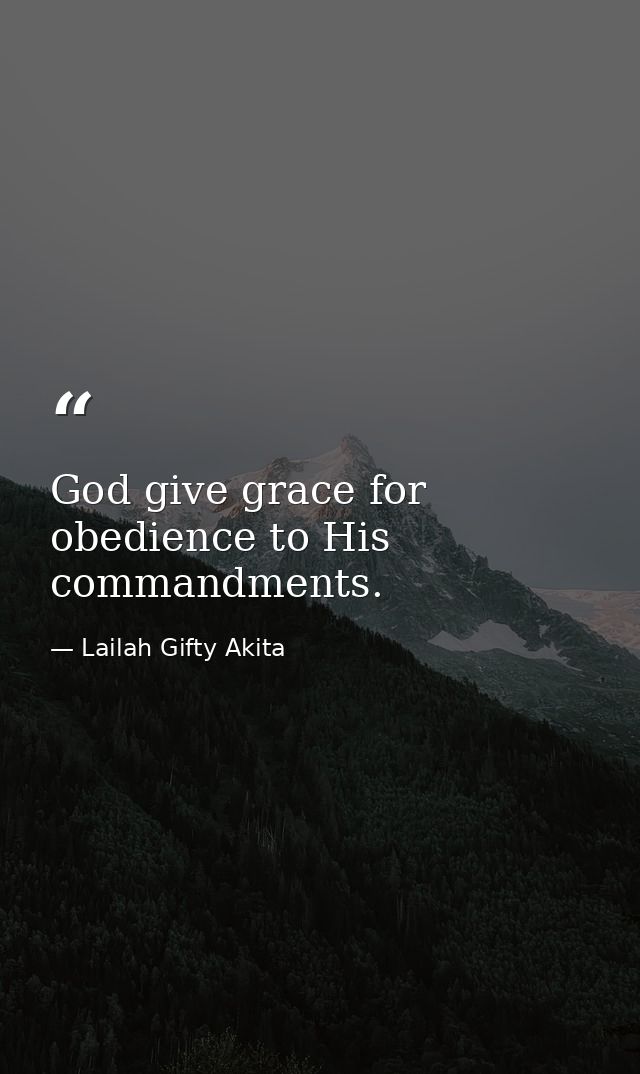 God give grace for obedience to His commandments. — Lailah Gifty Akita