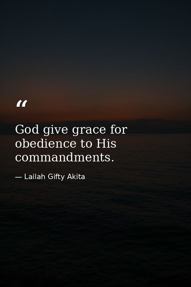 God give grace for obedience to His commandments. — Lailah Gifty Akita