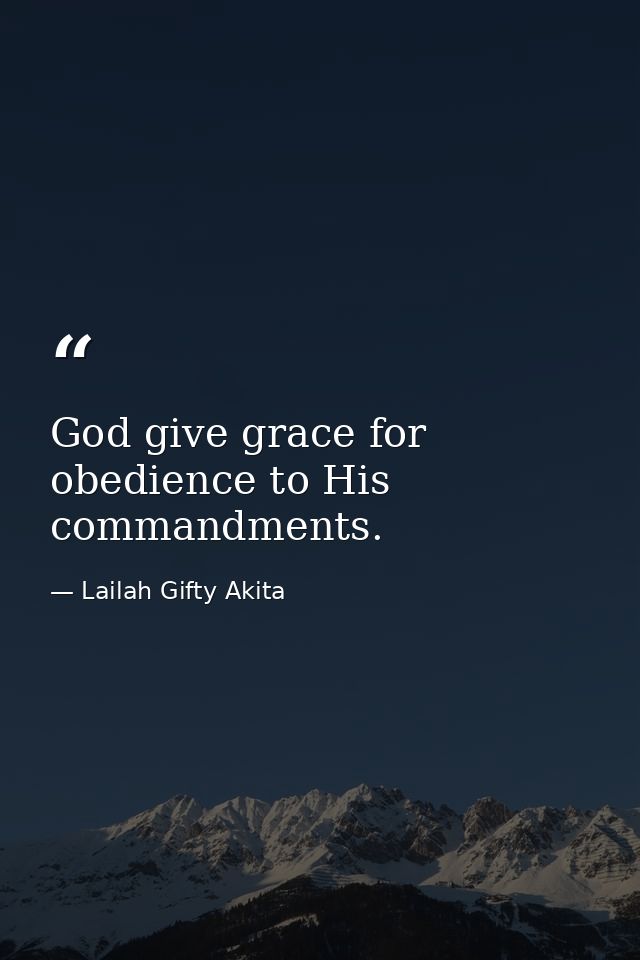 God give grace for obedience to His commandments. — Lailah Gifty Akita