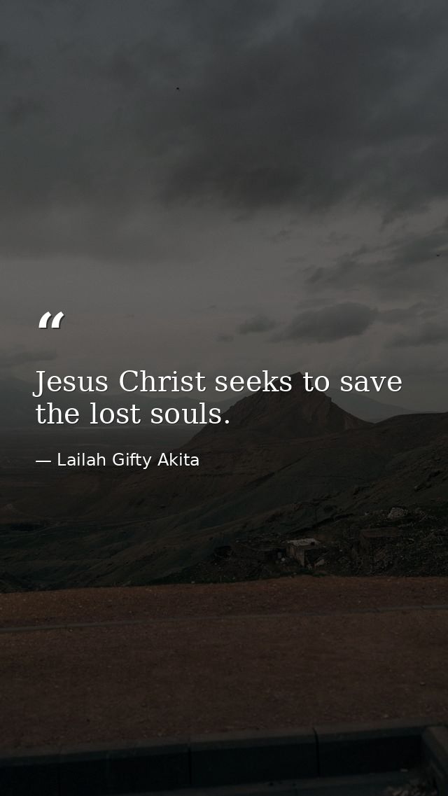 Jesus Christ seeks to save the lost souls. — Lailah Gifty Akita