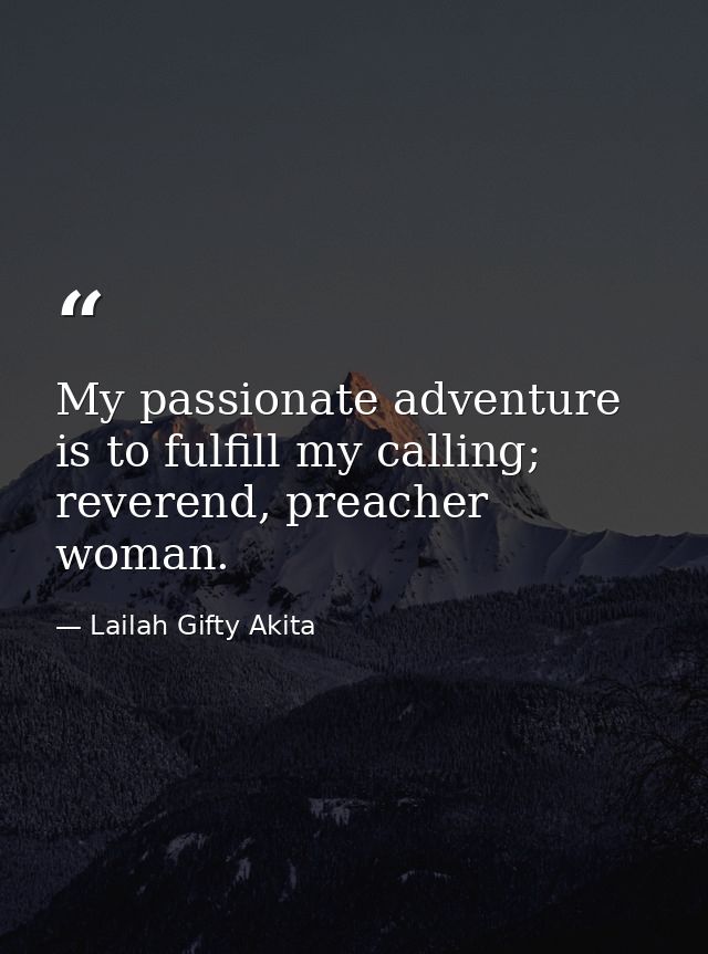 My passionate adventure is to fulfill my calling; reverend, preacher woman. — Lailah Gifty Akita