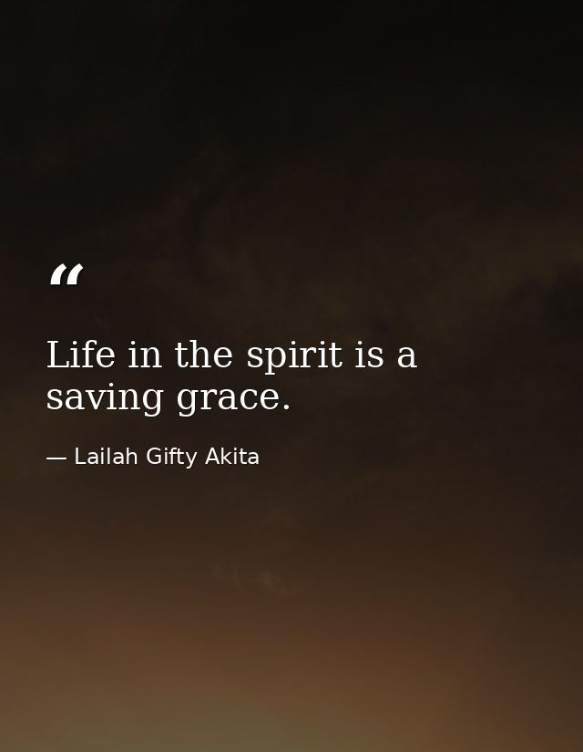 Life in the spirit is a saving grace. — Lailah Gifty Akita