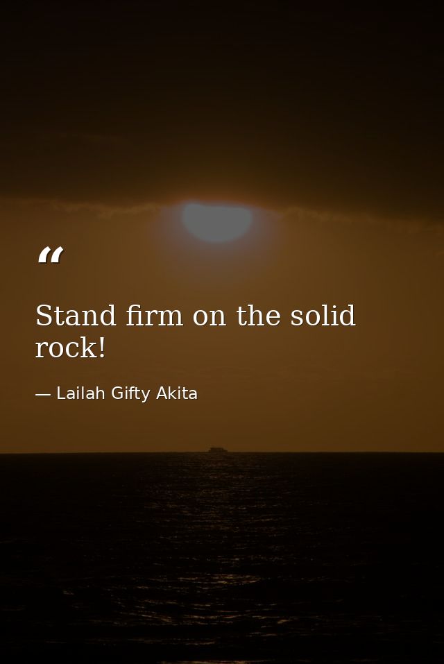 Stand firm on the solid rock! — Lailah Gifty Akita