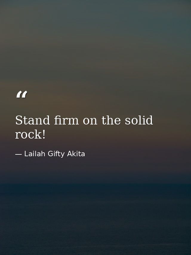 Stand firm on the solid rock! — Lailah Gifty Akita