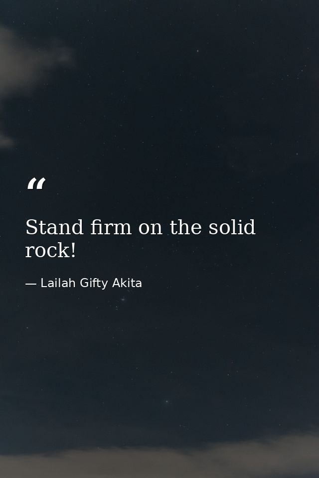 Stand firm on the solid rock! — Lailah Gifty Akita