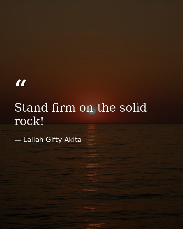 Stand firm on the solid rock! — Lailah Gifty Akita