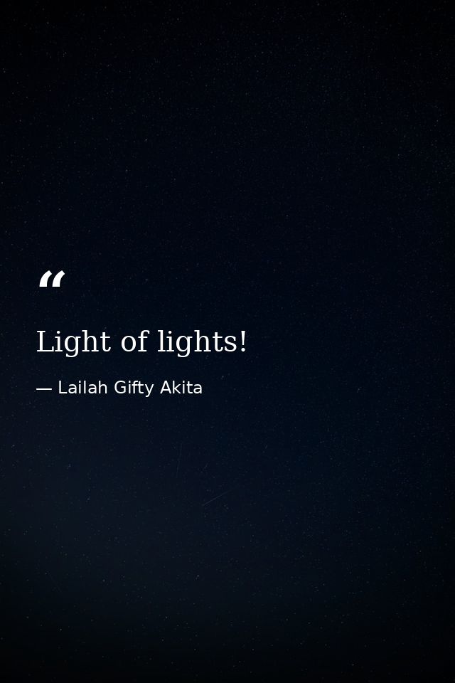 Light of lights! — Lailah Gifty Akita