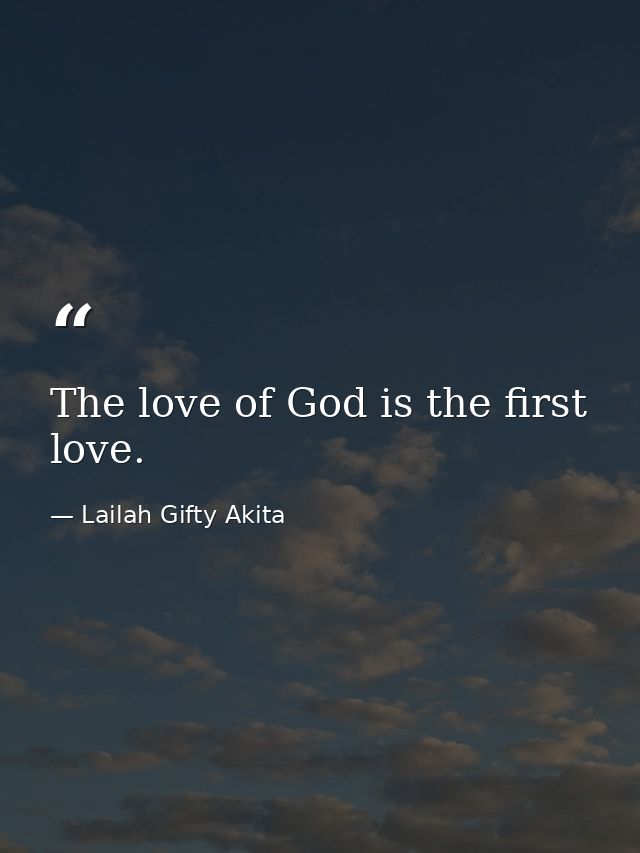 The love of God is the first love. — Lailah Gifty Akita