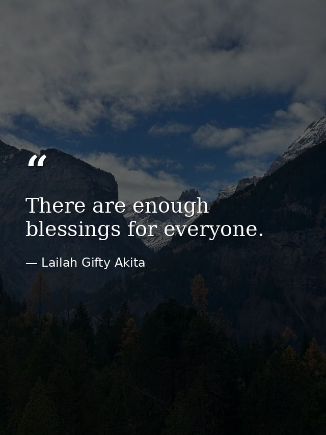 There are enough blessings for everyone. — Lailah Gifty Akita