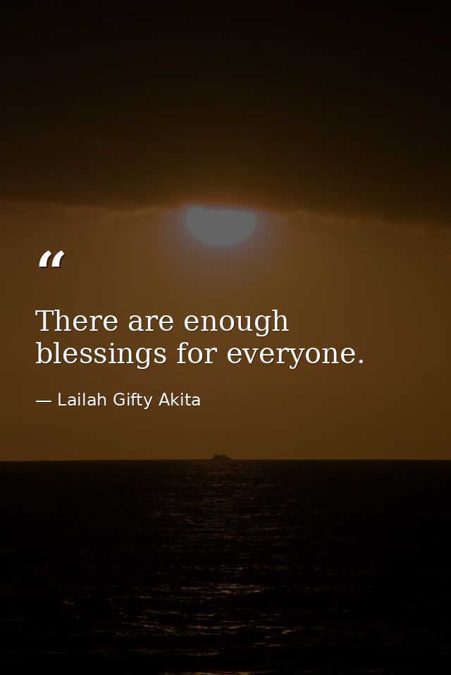 There are enough blessings for everyone. — Lailah Gifty Akita