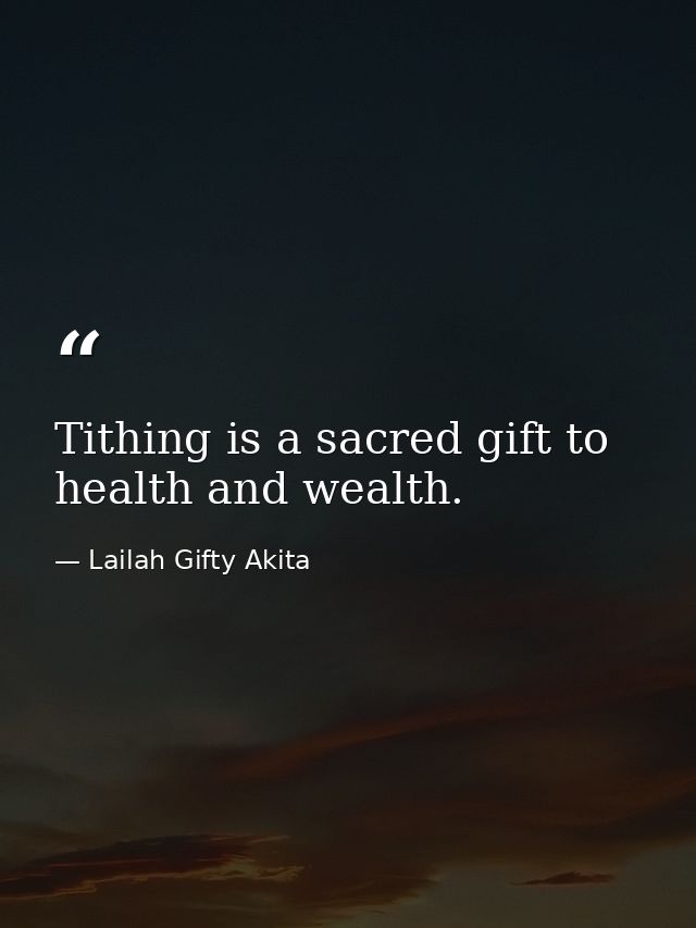 Tithing is a sacred gift to health and wealth. — Lailah Gifty Akita