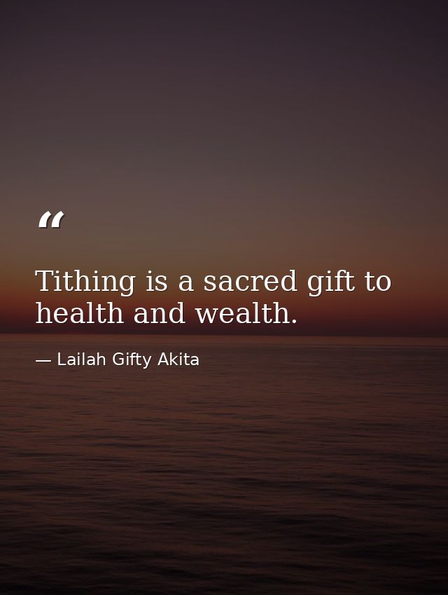 Tithing is a sacred gift to health and wealth. — Lailah Gifty Akita
