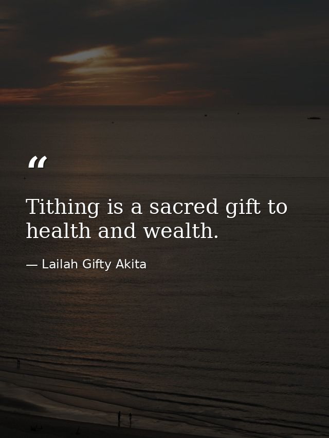 Tithing is a sacred gift to health and wealth. — Lailah Gifty Akita