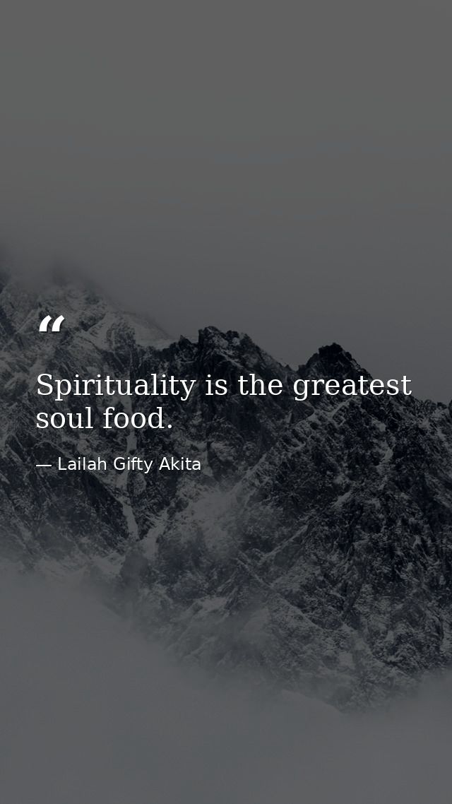 Spirituality is the greatest soul food. — Lailah Gifty Akita