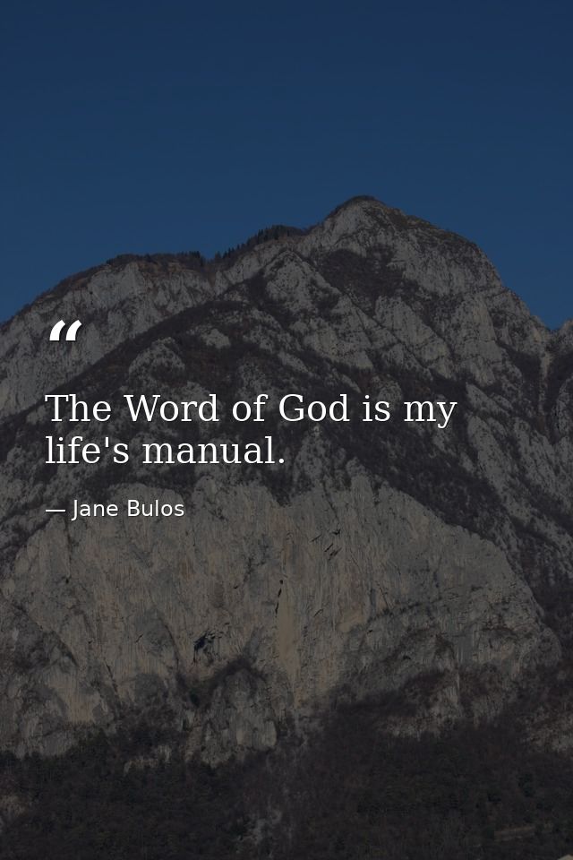 The Word of God is my life's manual. — Jane Bulos