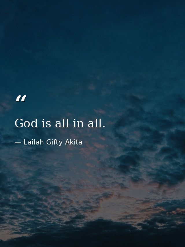 God is all in all. — Lailah Gifty Akita