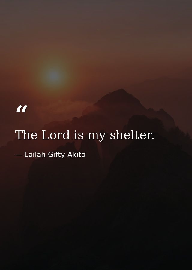 The Lord is my shelter. — Lailah Gifty Akita