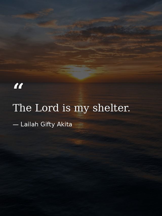 The Lord is my shelter. — Lailah Gifty Akita