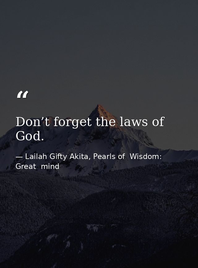 Don’t forget the laws of God. — Lailah Gifty Akita, Pearls of  Wisdom: Great  mind