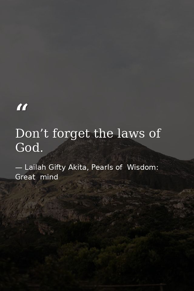 Don’t forget the laws of God. — Lailah Gifty Akita, Pearls of  Wisdom: Great  mind