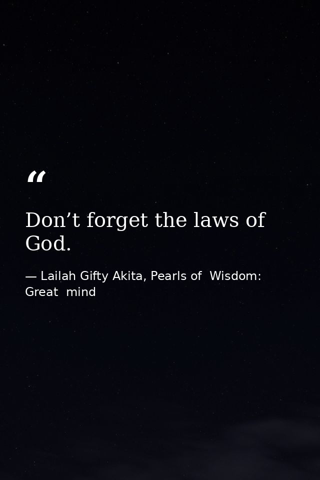 Don’t forget the laws of God. — Lailah Gifty Akita, Pearls of  Wisdom: Great  mind