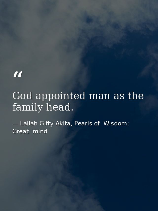 God appointed man as the family head. — Lailah Gifty Akita, Pearls of  Wisdom: Great  mind