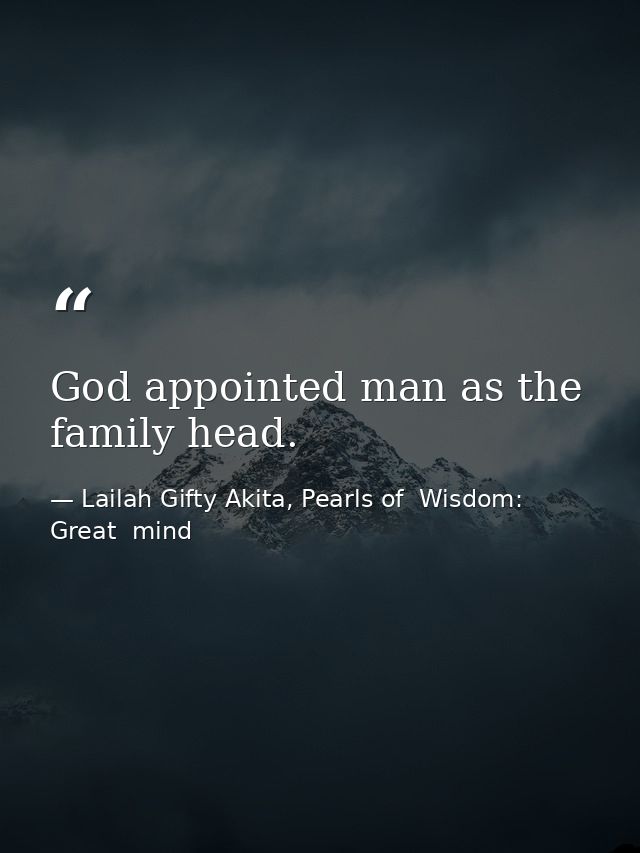 God appointed man as the family head. — Lailah Gifty Akita, Pearls of  Wisdom: Great  mind