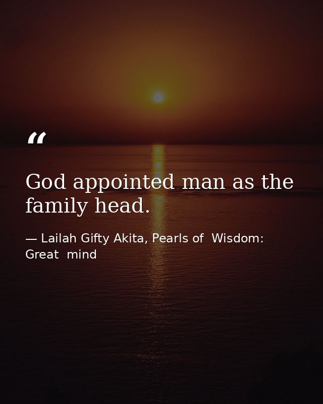 God appointed man as the family head. — Lailah Gifty Akita, Pearls of  Wisdom: Great  mind